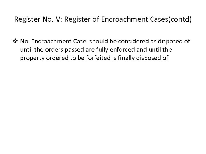 Register No. IV: Register of Encroachment Cases(contd) v No Encroachment Case should be considered