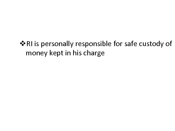 v. RI is personally responsible for safe custody of money kept in his charge