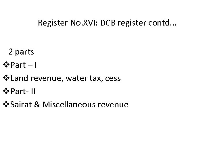 Register No. XVI: DCB register contd… 2 parts v. Part – I v. Land