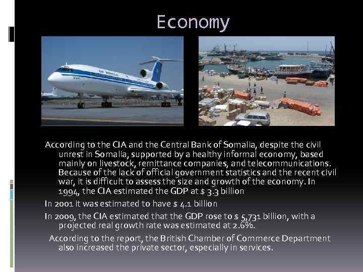 Economy According to the CIA and the Central Bank of Somalia, despite the civil