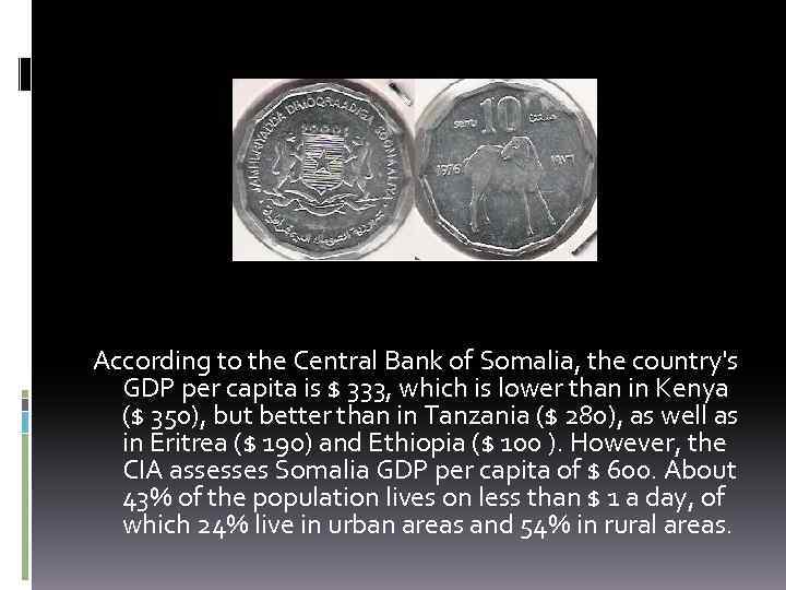 According to the Central Bank of Somalia, the country's GDP per capita is $