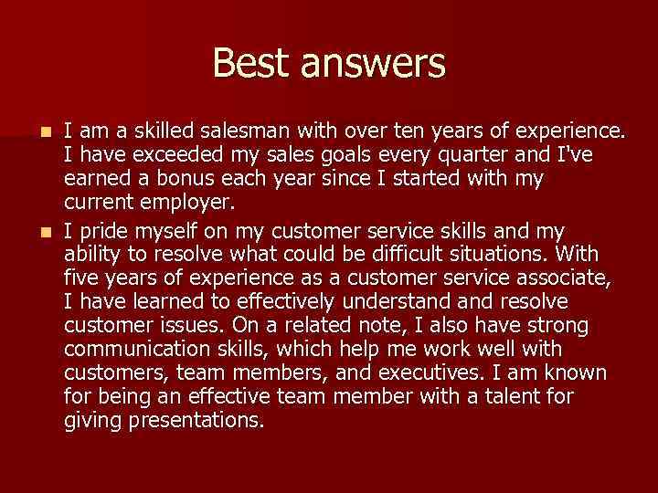 Best answers I am a skilled salesman with over ten years of experience. I