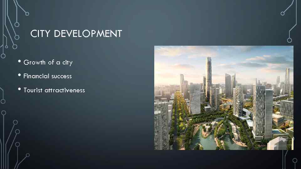 CITY DEVELOPMENT • Growth of a city • Financial success • Tourist attractiveness 