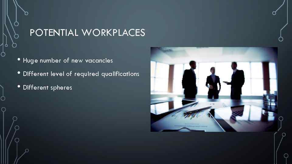 POTENTIAL WORKPLACES • Huge number of new vacancies • Different level of required qualifications