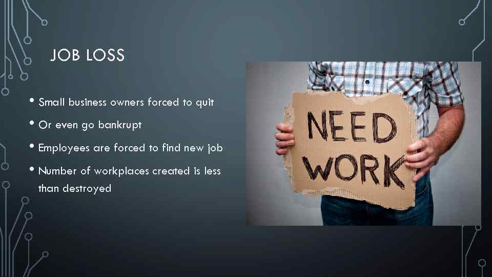 JOB LOSS • Small business owners forced to quit • Or even go bankrupt