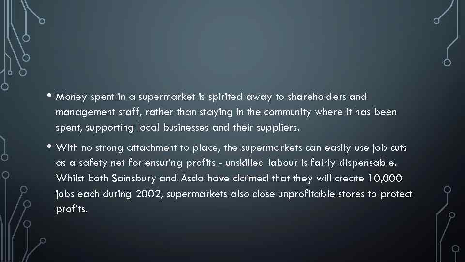  • Money spent in a supermarket is spirited away to shareholders and management