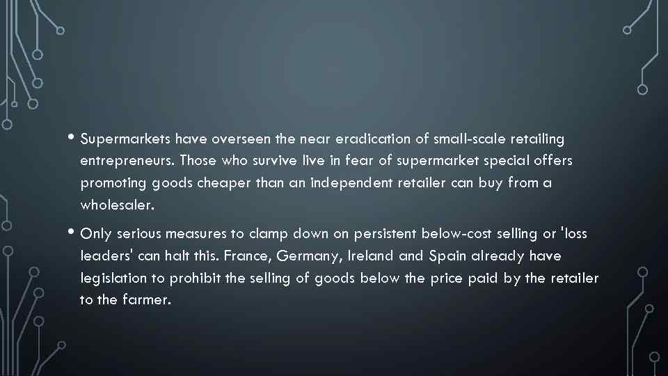  • Supermarkets have overseen the near eradication of small-scale retailing entrepreneurs. Those who