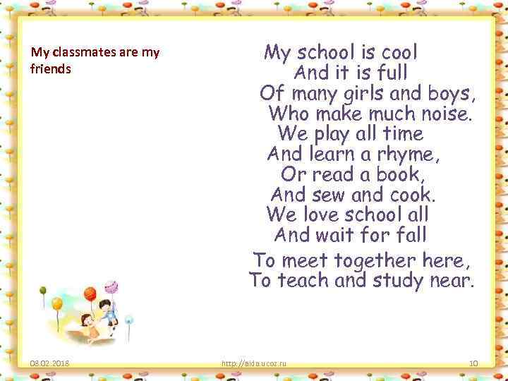 My classmates are my friends 08. 02. 2018 My school is cool And it