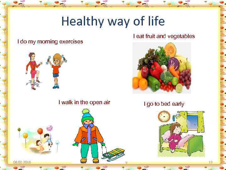 Healthy way of life I eat fruit and vegetables I do my morning exercises