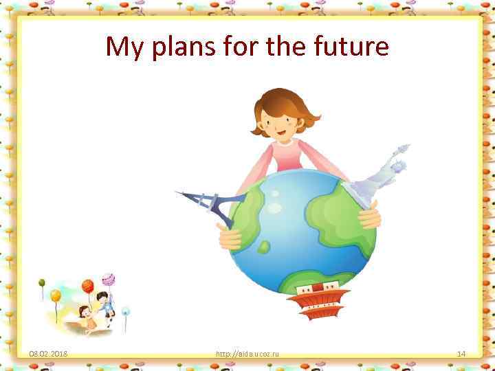 My plans for the future 08. 02. 2018 http: //aida. ucoz. ru 14 
