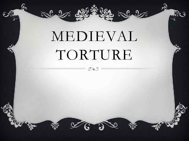 MEDIEVAL TORTURE 