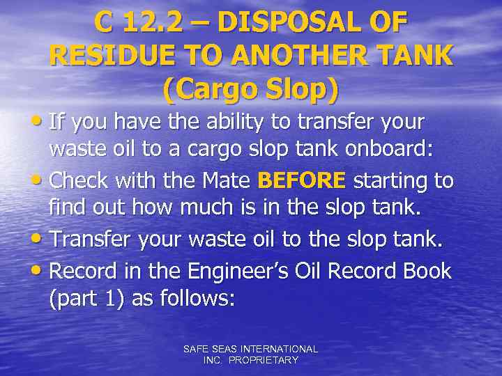 C 12. 2 – DISPOSAL OF RESIDUE TO ANOTHER TANK (Cargo Slop) • If