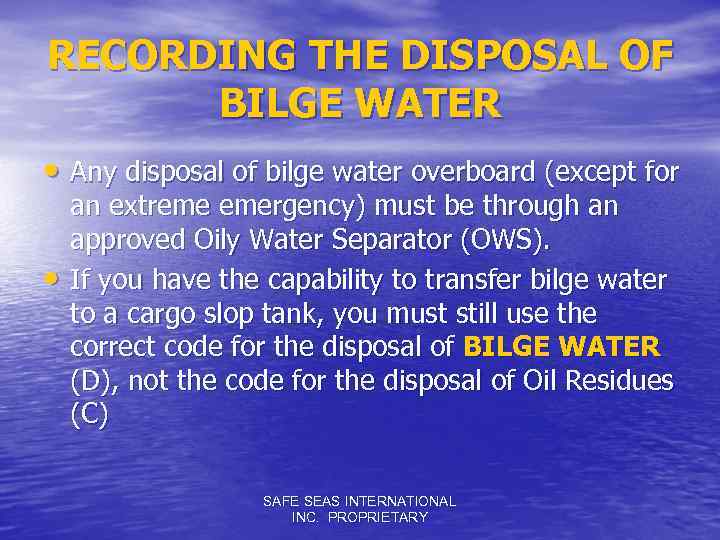 RECORDING THE DISPOSAL OF BILGE WATER • Any disposal of bilge water overboard (except