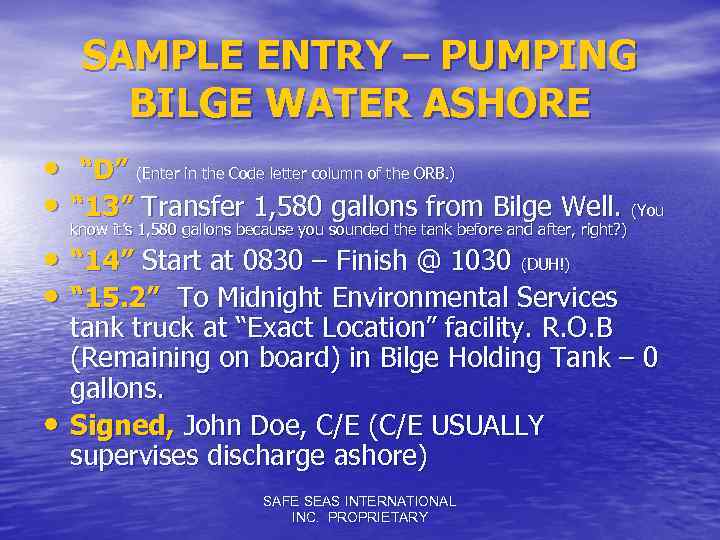 SAMPLE ENTRY – PUMPING BILGE WATER ASHORE • “D” (Enter in the Code letter