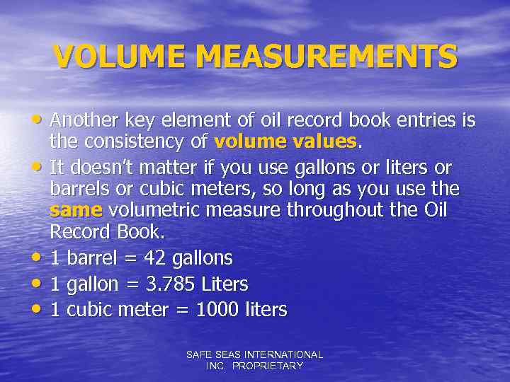 VOLUME MEASUREMENTS • Another key element of oil record book entries is • •