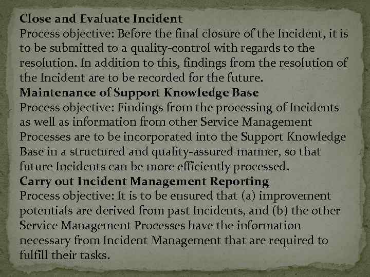 Close and Evaluate Incident Process objective: Before the final closure of the Incident, it