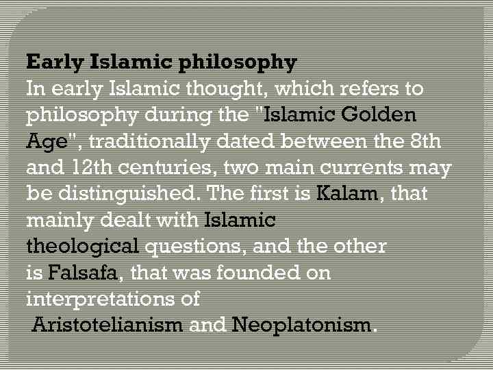 Early Islamic philosophy In early Islamic thought, which refers to philosophy during the "Islamic