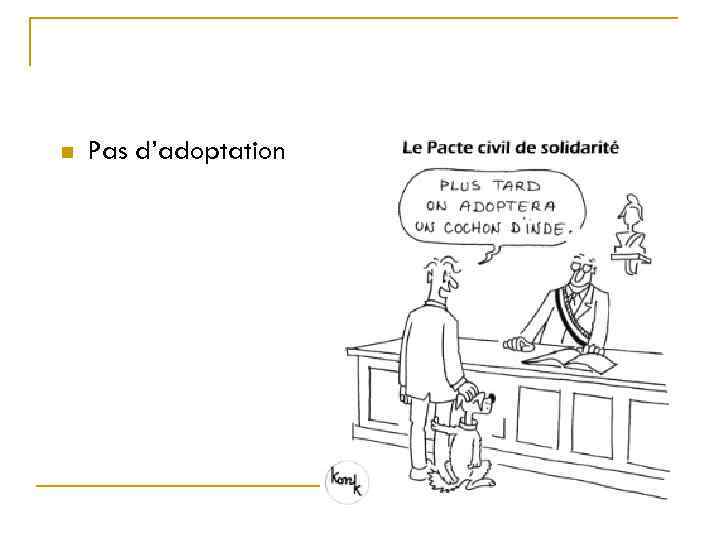 n Pas d’adoptation 