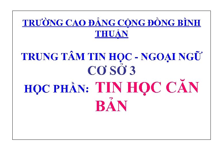TRƯỜNG CAO ĐẲNG CỘNG ĐỒNG BÌNH THUẬN TRUNG T M TIN HỌC - NGOẠI