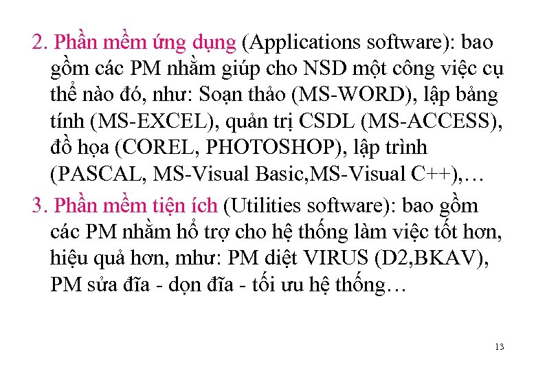2. Phần mềm ứng dụng (Applications software): bao gồm các PM nhằm giúp cho