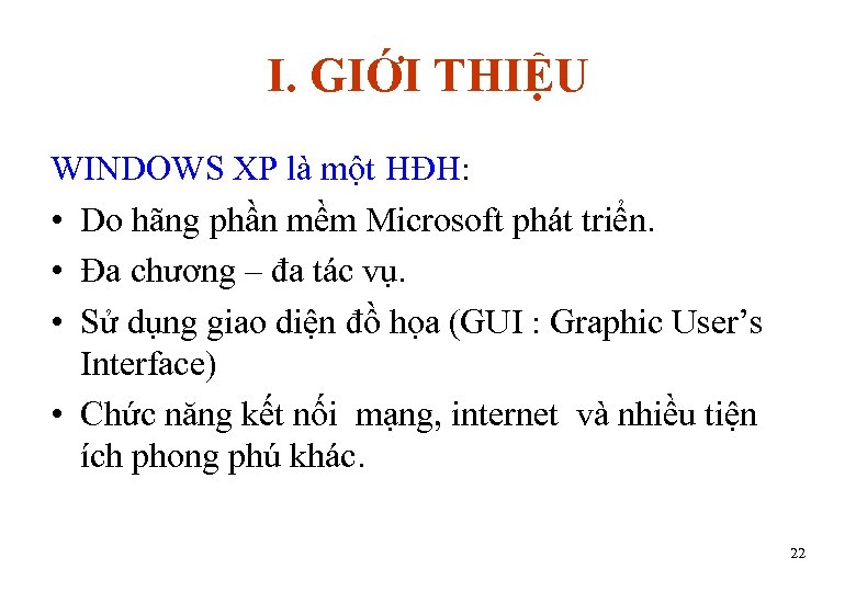 I. GIỚI THIỆU WINDOWS XP là một HĐH: • Do hãng phần mềm Microsoft