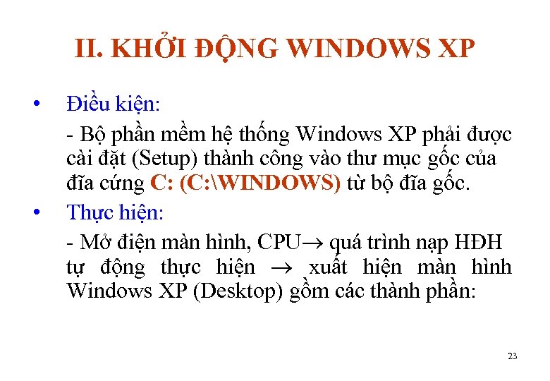 II. KHỞI ĐỘNG WINDOWS XP • • Điều kiện: - Bộ phần mềm hệ