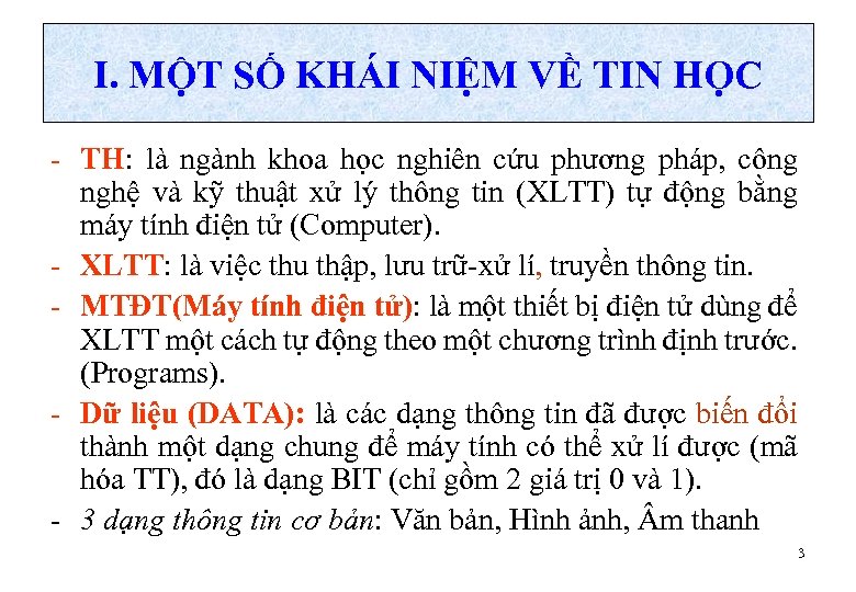 I. MỘT SỐ KHÁI NIỆM VỀ TIN HỌC - TH: là ngành khoa học