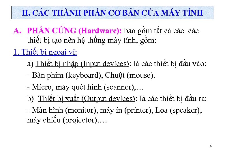 II. CÁC THÀNH PHẦN CƠ BẢN CỦA MÁY TÍNH A. PHẦN CỨNG (Hardware): bao