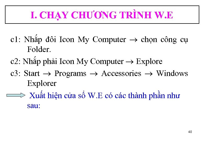 I. CHẠY CHƯƠNG TRÌNH W. E c 1: Nhắp đôi Icon My Computer chọn