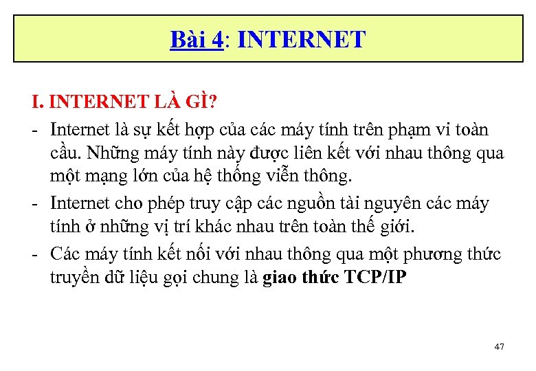 Bài 4: INTERNET I. INTERNET LÀ GÌ? - Internet là sự kết hợp của