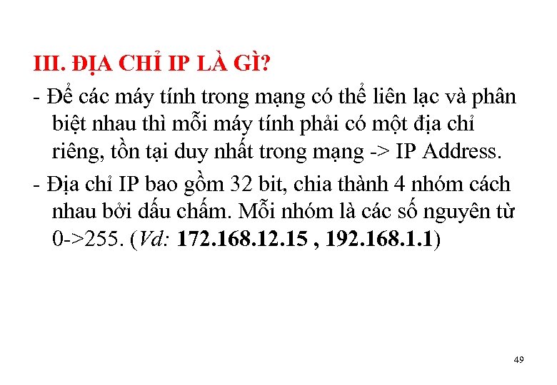 III. ĐỊA CHỈ IP LÀ GÌ? - Để các máy tính trong mạng có