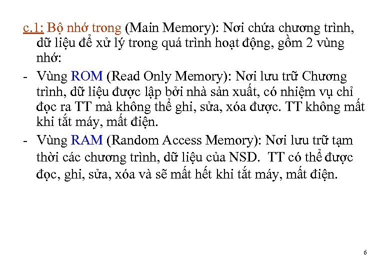 c. 1: Bộ nhớ trong (Main Memory): Nơi chứa chương trình, dữ liệu để