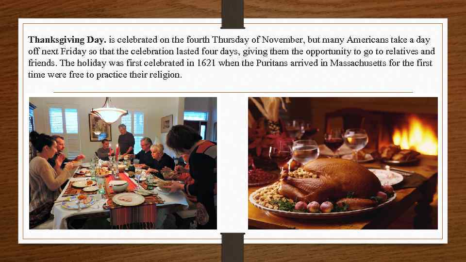 Thanksgiving Day. is celebrated on the fourth Thursday of November, but many Americans take