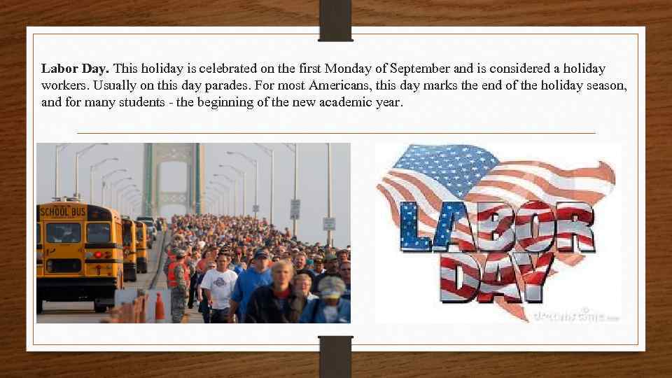 Labor Day. This holiday is celebrated on the first Monday of September and is