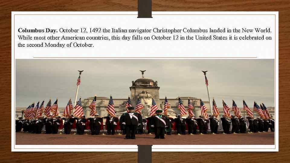 Columbus Day. October 12, 1492 the Italian navigator Christopher Columbus landed in the New