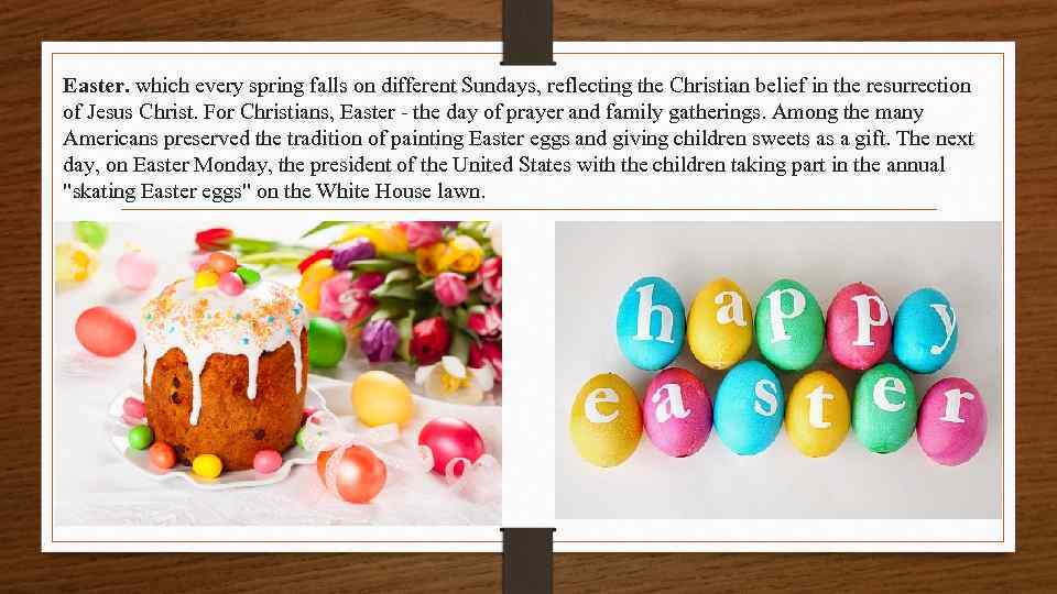 Easter. which every spring falls on different Sundays, reflecting the Christian belief in the