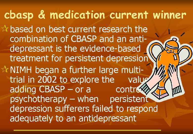 cbasp & medication current winner ¶ based on best current research the combination of