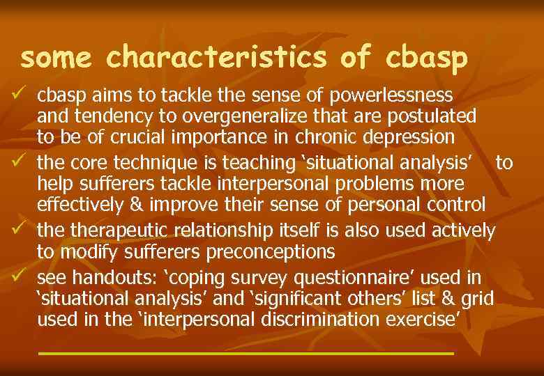 some characteristics of cbasp ü cbasp aims to tackle the sense of powerlessness ü