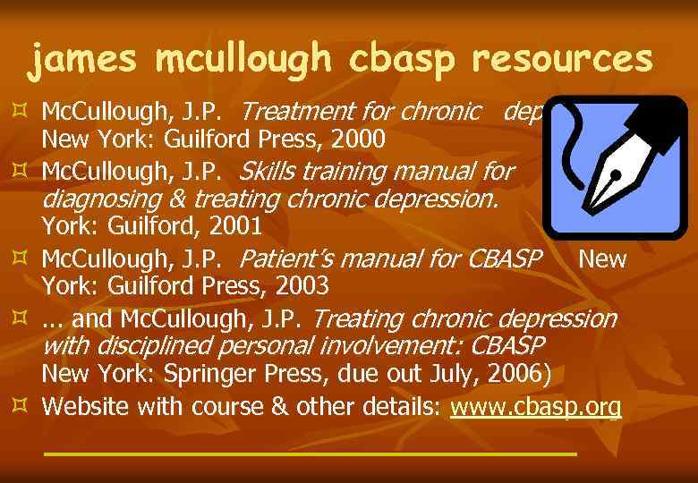 james mcullough cbasp resources ³ Mc. Cullough, J. P. Treatment for chronic depression. New