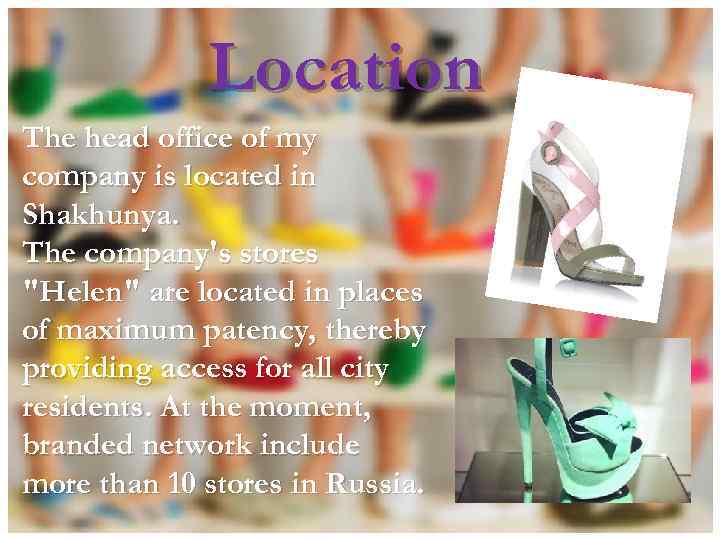 Location The head office of my company is located in Shakhunya. The company's stores