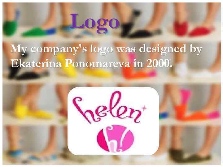 Logo My company's logo was designed by Ekaterina Ponomareva in 2000. 