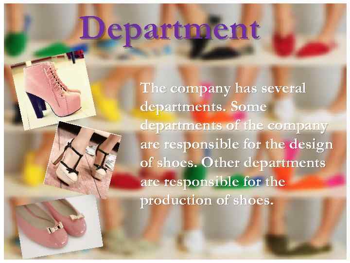 Department The company has several departments. Some departments of the company are responsible for
