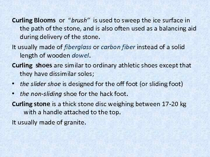 Curling Blooms or “brush” is used to sweep the ice surface in the path