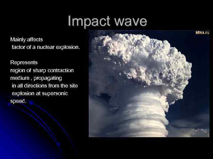 Impact wave Mainly affects factor of a nuclear explosion. Represents region of sharp contraction