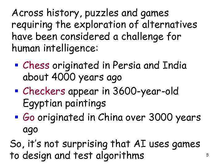 Across history, puzzles and games requiring the exploration of alternatives have been considered a