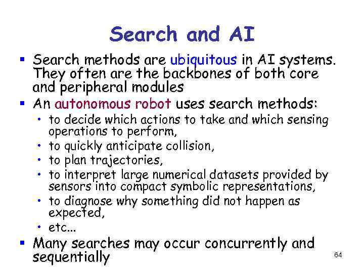 Search and AI § Search methods are ubiquitous in AI systems. They often are
