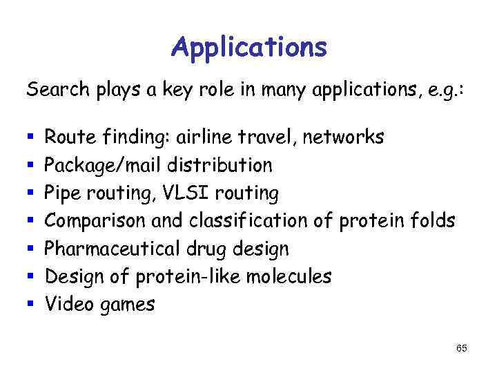 Applications Search plays a key role in many applications, e. g. : § §