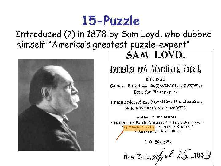 15 -Puzzle Introduced (? ) in 1878 by Sam Loyd, who dubbed himself “America’s