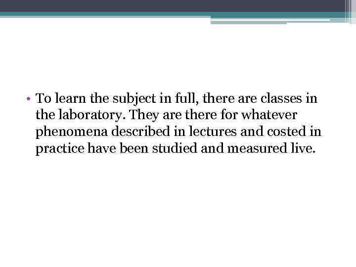  • To learn the subject in full, there are classes in the laboratory.