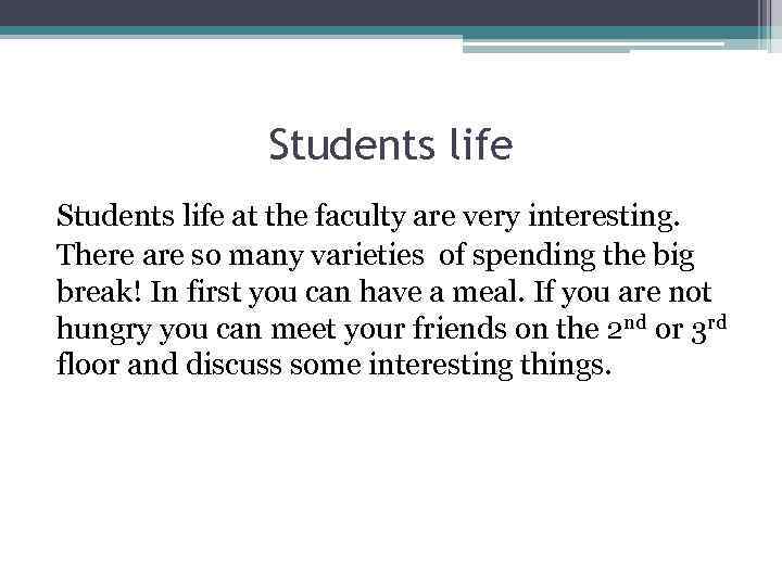 Students life at the faculty are very interesting. There are so many varieties of